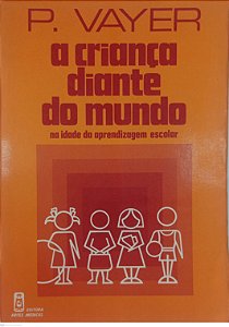 Livro a Criança Diante do Mundo na Idade da Aprendizagem Escolar Autor Vayer, P. (1984) [usado]
