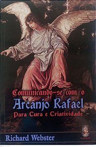 Livro Comunicando-se com o Arcanjo Rafael para Cura e Criatividade Autor Webster, Richard (2007) [usado]