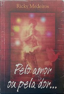Livro pelo Amor ou pela Dor... Autor Medeiros, Ricky (2002) [usado]