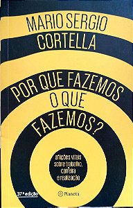 Livro por que Fazemos o que Fazemos? Autor Cortella, Mario Sergio (2018) [seminovo]