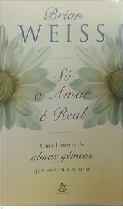 Livro Só o Amor é Real Autor Weiss, Brian [usado]