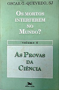 Livro as Provas da Ciência - os Mortos Interferem no Mundo? Volume 4 Autor Quevedo Sj, Oscar G. (1993) [usado]