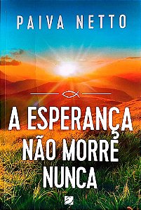 Livro a Esperança Não Morre Nunca Autor Netto, Paiva (2021) [seminovo]