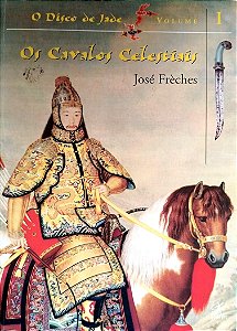 Livro os Cavalos Celestiais - o Disco de Jade Volume 1 Autor Frèches, José (2003) [usado]