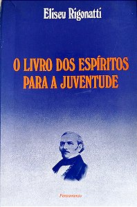 Livro o Livro dos Espíritos para a Juventude Autor Rigonatti, Eliseu (1995) [usado]