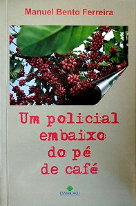 Livro um Policial Embaixo do Pé de Café Autor Ferreira, Manuel Bento (2013) [seminovo]