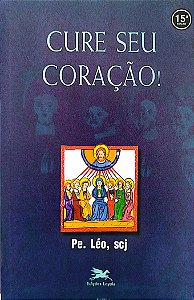 Livro Cure seu Coração! Autor Léo Scj, Pe. (2011) [usado]