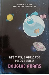 Livro até Mais, e Obrigado Pelos Peixes ! - o Guia do Mochileiro das Galáxias 4 Autor Adams, Douglas (2010) [seminovo]