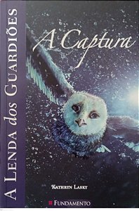 Livro a Captura - a Lenda dos Guardiões 1 Autor Lasky, Kathryn (2011) [seminovo]