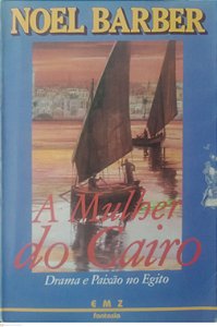 Livro a Mulher do Cairo - Drama e Paixão no Egito Autor Noel, Barber (1986) [usado]