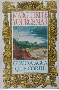 Livro Como a Água que Corre Autor Yourcenar, Marguerite (1983) [usado]