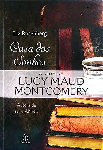 Livro Casa dos Sonhos: a Vida de Lucy Maud Montgomery Autor Rosenberg, Liz (2021) [seminovo]