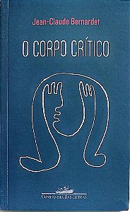 Livro o Corpo Crítico Autor Bernadet, Jean-claude (2021) [seminovo]