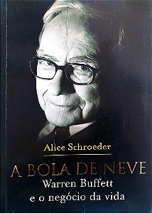 Livro a Bola de Neve: Warren Buffett e o Negócio da Vida Autor Schroeder, Alice (2008) [usado]