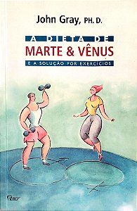Livro a Dieta de Marte e Vênus e a Solução por Exercícios Autor Gray, John (2006) [seminovo]