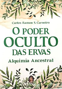 Livro o Poder Oculto das Ervas: Alquimia Ancestral Autor Carneiro, Carlos Ramon S. (2024) [seminovo]