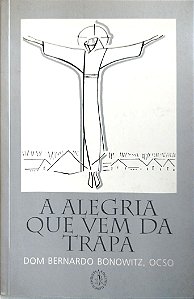 Livro a Alegria que vem da Trapa Autor Bonowitz Ocso, Dom Bernardo (2001) [seminovo]
