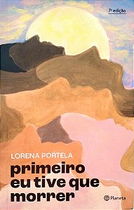 Livro Primeiro Eu Tive que Morrer Autor Portela, Lorena (2024) [seminovo]