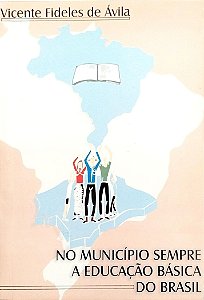 Livro no Município Sempre: a Educação Básica do Brasil Autor Ávila, Vicente Fideles de (1999) [seminovo]