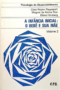 Livro a Infância Inicial: o Bebê e sua Mãe Autor Rappaport, Clara Regina (1981) [usado]