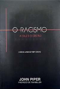 Livro o Racismo, a Cruz e o Cristão Autor Piper, John (2012) [seminovo]