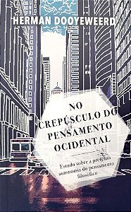 Livro no Crepúsculo do Pensamento Ocidental Autor Dooyeweerd, Herman (2018) [seminovo]