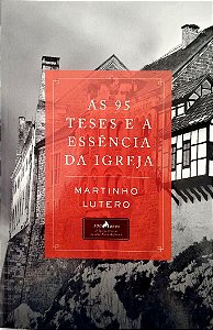 Livro as 95 Teses e a Essência da Igreja Autor Lutero, Martinho (2016) [seminovo]