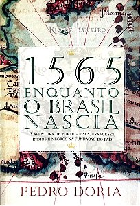 Livro 1565: Enquanto o Brasil Nascia Autor Doria, Pedro (2012) [seminovo]