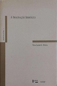 Livro a Imaginação Simbólica Autor Felicio, Vera Lucia G. (1994) [usado]