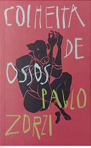 Livro Colheita de Ossos Autor Zorzi, Pablo (2023) [usado]