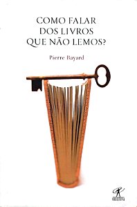 Livro Como Falar dos Livros que Não Lemos? Autor Bayard, Pierre (2007) [usado]