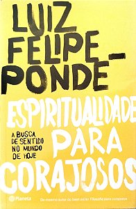 Livro Espiritualidade para Corajosos Autor Pondé, Luiz Felipe (2018) [seminovo]