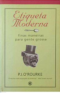 Livro Etiqueta Moderna - Finas Maneiras para Gente Grossa Autor O''rourke, P.j. (2001) [usado]