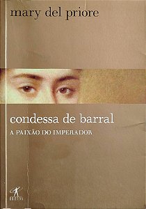 Livro Condessa de Barral: a Paixão do Imperador Autor Priore, Mary Del (2008) [seminovo]