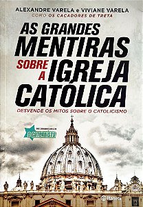 Livro as Grandes Mentiras sobre a Igreja Cátólica Autor Varela, Alexandre (2016) [seminovo]