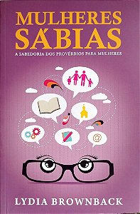 Livro Mulheres Sábias Autor Brownback, Lydia (2013) [seminovo]