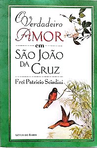 Livro o Verdadeiro Amor em São João da Cruz Autor Sciadini, Frei Patricio (2001) [seminovo]