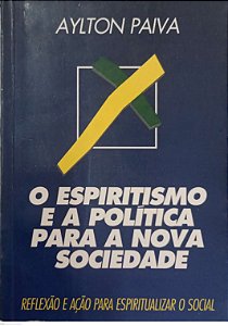 Livro o Espiritismo e a Política para a Nova Sociedade Autor Paiva, Aylton (1994) [usado]