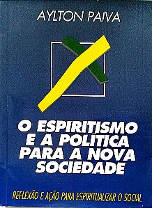 Livro o Espiritismo e a Política para a Nova Sociedade Autor Paiva, Aylton (1994) [usado]