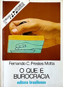 Livro o que é Burocracia - Primeiros Passos 21 Autor Motta, Fernando C. Prestes (1997) [usado]