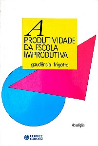 Livro a Produtividade da Escola Improdutiva Autor Frigotto, Gaudêncio (1993) [usado]