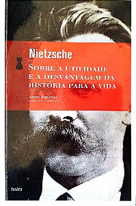 Livro sobre a Utilidade e a Desvantagem da História para a Vida Autor Nietzsche, Friedrich W. (2017) [seminovo]