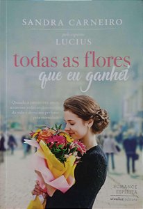 Livro Todas as Flores que Eu Ganhei Autor Carneiro, Sandra (2017) [usado]