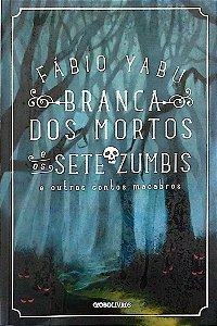 Livro Branca dos Mortos e os Sete Zumbis e Outros Contos Macabros Autor Yabu, Fábio (2013) [seminovo]