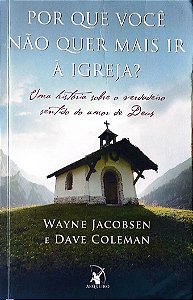 Livro por que Você Não Quer Mais Ir a Igreja? Autor Jacobsen, Wayne (2011) [usado]