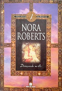 Livro Dançando no Ar - Trilogia da Magia 1 Autor Roberts, Nora (2005) [seminovo]