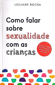 Livro Como Falar sobre Sexualidade com as Crianças Autor Rocha, Leiliane (2024) [seminovo]