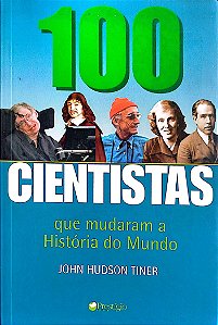 Livro 100 Cientistas que Mudaram a História do Mundo Autor Tiner, John Hudson (2004) [seminovo]