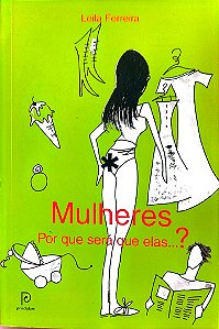 Livro Mulheres: por que Será que Elas...? Autor Ferreira, Leila (2012) [seminovo]