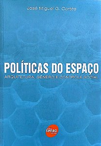 Livro Políticas do Espaço: Arquitetura, Gênero e Controle Social Autor Cortés, José Miguel G. (2008) [seminovo]